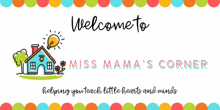 Welcome to Miss Mama’s Corner | Helping You Teach Little Hearts & Minds